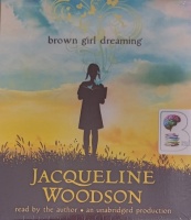 Brown Girl Dreaming written by Jacqueline Woodson performed by Jacqueline Woodson on Audio CD (Unabridged)